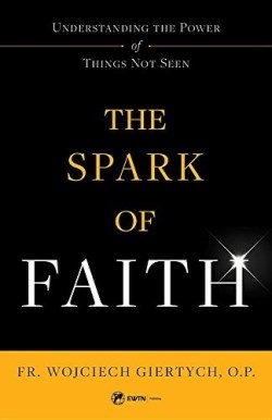 Spark of Faith , The : Understanding the Power of