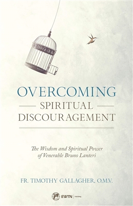 Overcoming Spiritual Discouragement: The Wisdom and Spiritual Power of Venerable  Bruno Lanteri