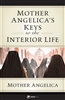 Mother Angelicaâ€™s Keys to the Interior Life