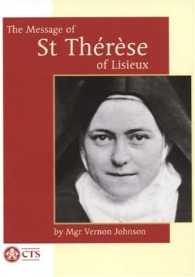 Message of St. Therese of Lisieux, The: The Little Way of an Unknown Carmelite Nun who became a Doctor of the Church
