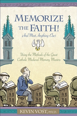 Memorize the Faith ! (And Almost Anything Else) Using Methods Taught by the Great Catholic Medieval Memory Masters