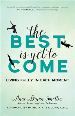 Best is Yet to Come, The: Living Fully in Each Moment