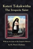 Kateri Tekakwitha: The Iriquois Saint