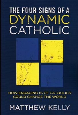 Four Signs of a Dynamic Catholic, The: How Engaging 1% of Catholics Could Change the World