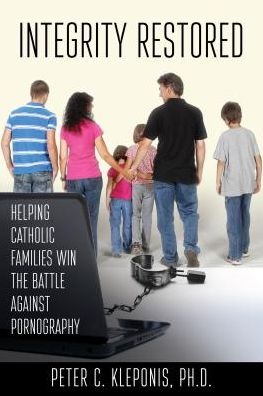 Integrity Restored: Helping Catholic Families Win the Battle Against Pornography