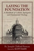 Laying the Foundation : A Handbook of Catholic Apologetics and Fundamental Theology