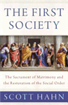 First Society , The : The Sacrament of Matrimony and the Restoration of the Social Order
