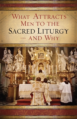 What Attracts Men to the Sacred Liturgyâ€”and Why