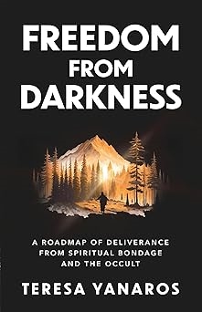 Freedom from Darkness: A Roadmap to Deliverance from  Spiritual Bondage and the Occult