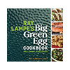 Big Green Egg Ray Lampe's "Dr. BBQ" Cookbook