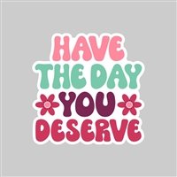 Day You Deserve Tumbler Sticker