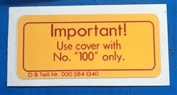 DECAL - " IMPORTANT! NO 100 " - FOR 190SL,230SL,250SL & 300SL COOLANT TANK