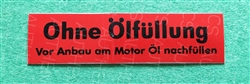 DECAL - "OHNE OLFULLUNG"   (ONLY FILL WITH OIL)