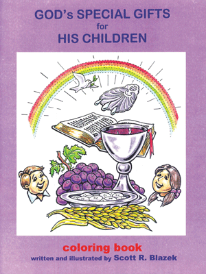 God’s Special Gifts for His Children Coloring Book 
by Scott Blazek
Children learn about God’s gifts to his children through the sacraments, Holy Baptism and Holy Communion.