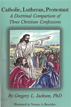 Catholic Lutheran Protestant
By Gregory L. Jackson
"The purpose of this book has been to provide a way for people to understand, study and discuss three distinctive Christian confessions."