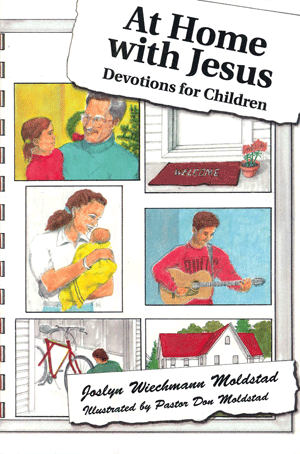 At Home with Jesus
by J.W. Moldstad
Devotional Book For Children
Each Christ-centered devotion reminds us of our own sins and our need for a Savior.