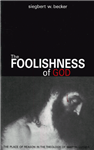 The Foolishness of God
by S.W. Becker
Dr. Becker has gone a long way in clearing up the confusion over Luther’s concept of reason. All who read this monograph will be convinced that while Luther may have been antirationalistic, he was not irrational.