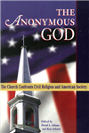 The Anonymous God by David L. Adams and Ken Schurb
Civil religion is a unifying nationalism that uses religious means and words to promote national values and patriotism. For example, our money says "In God We Trust." The pledge of allegiance reads