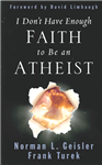 I Don't Have Enough Faith to Be an Atheist
By Norman L. Geisler and Frank Turek
Norman Geisler and Frank Turek show, first of all, that truth is absolute, exclusive, and knowable. From there, they proceed to demonstrate that the cardinal Christian