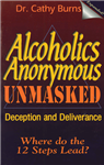 Alcoholics Anonymous Unmasked
By Dr. C. Burns
Not only are the origins of AA revealed, but many facts about alcoholism and its effect on the body are also presented along with a message of hope, comfort, and deliverance for both the alcoholic and the