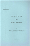 Meditations on Human Suffering
by P. Krey

These are a collection of devotions taken from meditations done by Peter Krey during his hospital ministry.  They especially offer comfort for those who are ill.