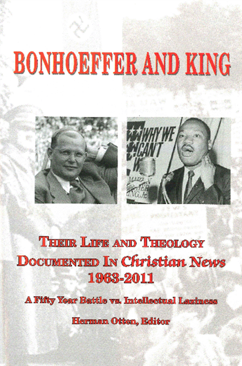 Bonhoeffer and King - Their Life and Theology Documented in Christian News, 1963-2011
A compilation of articles on Dietrich Bonhoeffer and Martin Luther King, Jr., which appeared in Christian News from 1963-2011.