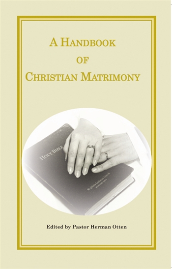 A Handbook of Christian Matrimony, edited by Herman Otten; A compilation of articles which appeared in Christian News over the years from various authors, including Rolf Preus, Charles Provan, Walter A. Maier, and many others.
