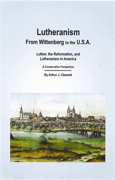 Lutheranism - From Wittenberg to the USA, ClementAn historical overview of the intriguing history of Lutheranism in America, a history which began close to 400 years ago on this great nation’s Eastern Seaboard. Long before this nation was officially forme