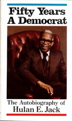 Fifty Years A Democrat: The Autobiography of Hulan E. Jack