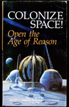 COLONIZE SPACE! Open the Age of Reason<br><span style="font-size:75%">Procedings of the Krafft A. Ericke Memorial Conference, June 1985<span>