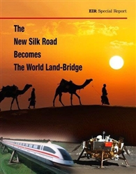 The New Silk Road Becomes the World Land-Bridge<br>Print package with one month EIR Daily Alert and two months EIR Online