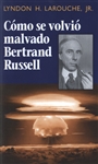 CÃ³mo se volviÃ³ malvado Bertrand Russell<br><span style="font-size:75%;">por Lyndon H. LaRouche, Jr.</span>