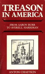 Treason in America:<br>From Aaron Burr to Averell Harriman<br><span style="font-size:75%;">by Anton Chaitkin</span>
