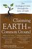 Claiming Earth As Common Ground: The Ecological Crisis through the Lens of Faith