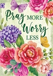 Pray More on this Custom Décor garden flag. Printed in the USA.