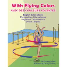 With Flying Colors: Color Idioms (Bilingual Multicultural Book) - French-English