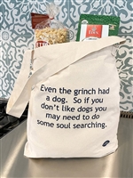 Tote Bag Even the Grinch had a dog. So if you don't like dogs you may need to do some soul searching
