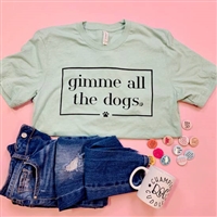 Tee "Gimme all the Dogs" T Shirt