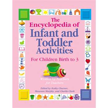 The Encyclopedia Of Infant Toddler Activities By Gryphon House