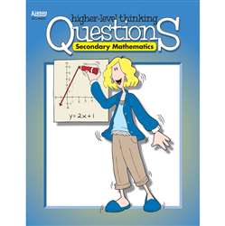 Secondary Mathematics Higher Level Thinking Questions Gr 7-12 By Kagan Publishing