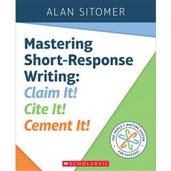 Mastering Short Response Writing Claim It Cite It , SC-815777