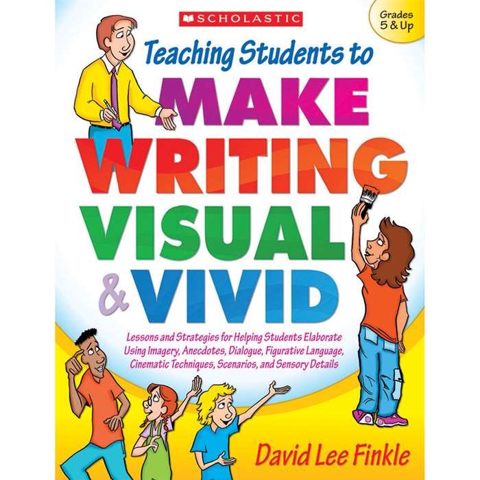 Teaching Students To Make Writing Visual And Vivid By Scholastic Books Trade