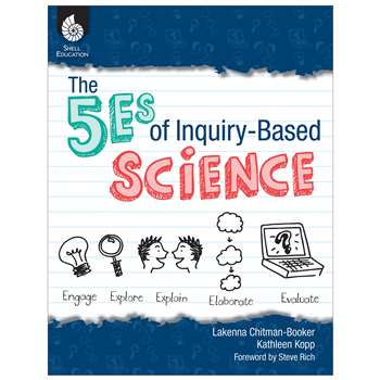 The 5Es Of Inquiry Based Science By Shell Education