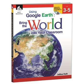 Using Google Earth Level 3-5 Bring The World Into Your Classroom By Shell Education