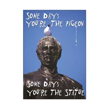Poster Some Days You'Re The Pigeon Some Days You'Re The Statue Argus By Trend Enterprises