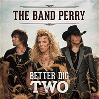 The Band Perry-Better Dig Two