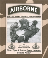 Airborne: So You Want to be Jumpmaster - Plus: Tips and Tricks Every Jumper should Know (by Lee Kind)