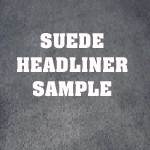 Suede Headliner Samples