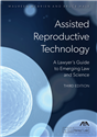 Assisted Reproductive Technology: A Lawyer's Guide to Emerging Law and Science, Third Edition