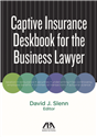 Captive Insurance Deskbook for the Business Lawyer